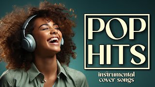 Ultimate Pop Hits Top Instrumental Cover Songs 2024 [upl. by Ttej]