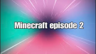 Minecraft episode 2 [upl. by Dryfoos]