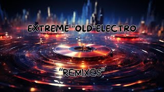 Extreme quotOldquot Electro  REMIXES [upl. by Cesar]