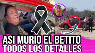 Todos los detalles de la MUERTE de EL BETITO de SANALONA hoy Muere alberto campos el betito hoy [upl. by Isyak]