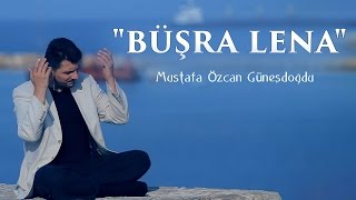 quotBÜŞRA LENA İLAHİSİquot  بشرى لنا MUSTAFA ÖZCAN GÜNEŞDOĞDU مصطفي اوزجان [upl. by Abdel]