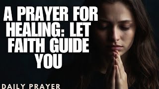 A Prayer for Healing Let Faith Guide You [upl. by Annirtak]