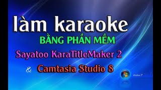 làm karaoke bằng  Sayatoo KaraTitleMaker 2 và Camtasia Studio 8 [upl. by Schacker261]