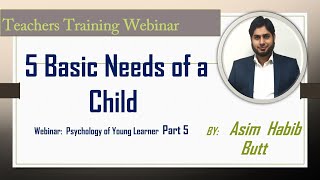 What are the 5 Basic Needs of Child Development– Webinar – Psychology of Young Learners – part 5 [upl. by Concoff]