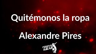 Quitemonos la ropa letra  Alexandre pires Frases en Salsa [upl. by Pearle748]