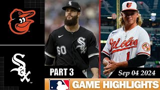 Baltimore Orioles Vs Chicago White Sox Part 3 Game Hightlights Sep 04 2024  MLB Highlights [upl. by Cotterell]