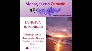 Mensaje de La Hermandad Blanca  La Nueva Humanidad [upl. by Purse]