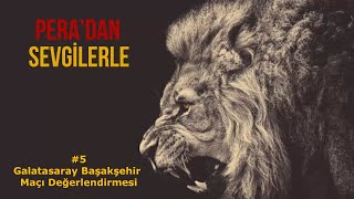 Peradan Sevgilerle 5  GalatasarayBaşakşehir Maçı Değerlendirmesi [upl. by Symons]