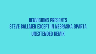 FILLER Steve Ballmer Except in Nebraska Sparta Unextended Remix [upl. by Alliuqaj]