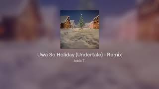 Uwa So Holiday Undertale  Remix [upl. by Yelhs]