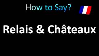 How to Pronounce Relais and Chateaux [upl. by Reivazx]