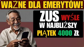 WAŻNE DLA EMERYTÓW ZUS WYŚLE ​​W NAJBLIŻSZY PIĄTEK 4000 ZŁ DO WSZYSTKICH EMERYTÓW [upl. by Ydissak]