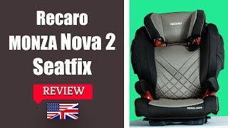 Recaro Monza Nova 2 Seatfix  Child Car Seat FULL Review [upl. by Bow]