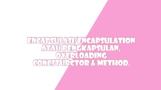 EncapsulasiEncapsulation atau Pengkapsulan Overloading Concsturctor amp Method [upl. by Alleahcim499]