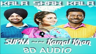 SUPNA  Kamal Khan  Kala shah Kala All Song  8d audio 2019 [upl. by Acile]