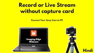 Sony Imaging Edge Webcam Tutorial  Step by Step Guide  Hindi [upl. by Aivatnohs]