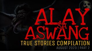 ALAY SA ASWANG  True Stories Compilation  August 2023  Part 2 [upl. by Santini]