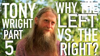 Why the Left Vs the Right  Tony Wright Pt 5 [upl. by Riccio]