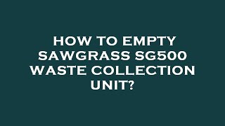 How to empty sawgrass sg500 waste collection unit [upl. by Phylys]