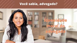 IDONEIDADE MORAL DO ADVOGADO [upl. by Eiramoj]