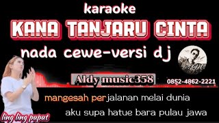 KANA TANJARU CINTA  KARAOKE NADA CEWE  VERSI DJ ALDY MUSIC358  REMIX DAYAK [upl. by Brandise]