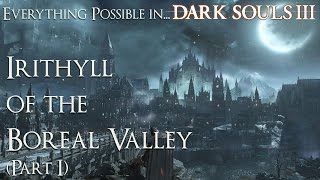 Dark Souls 3 Walkthrough  Everything possible in Irithyll of the Boreal Valley Part 1 [upl. by Chalmers845]