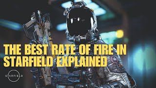 Debunking Starfields RATE OF FIRE  Which is one THE BEST for you [upl. by Ozzie]