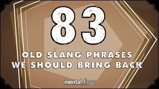 83 Old Slang Phrases We Should Bring Back  mentalfloss on YouTube Ep208 [upl. by Chrissa]