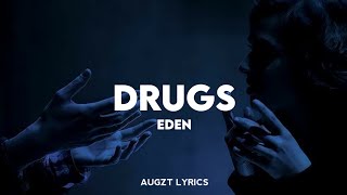 EDEN  Drugs Lyrics [upl. by Hein]