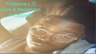 Love amp Happiness FULL SONG  Professor LO  A Cappella [upl. by Eanehs469]