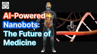 AI Powered Nanobots  The Future of Medicine [upl. by Naujud]