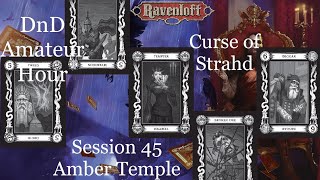 DnD Amateur Hour Curse of Strahd Session 45 The Amber Temple [upl. by Aihsat111]