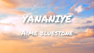 Yananiye  Aime bluestone lyrics video [upl. by Halliday]