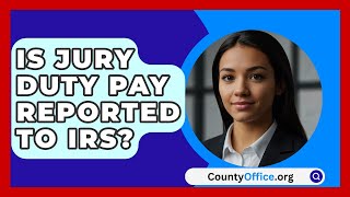 Is Jury Duty Pay Reported To IRS  CountyOfficeorg [upl. by Aicnorev337]