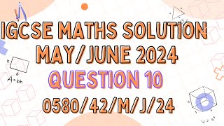 QUESTION 10  IGCSE MATHS MAY JUNE 2024 PAPER 4 VARIANT 058042MJ24 [upl. by Ferriter]