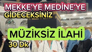 MEKKEYE MEDİNEYE YOLCULUK  MÜZİKSİZ İLAHİLER 30 DK [upl. by Nnylimaj]