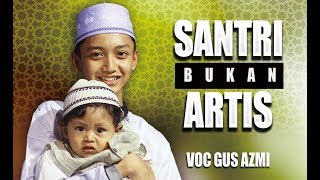 Santri Bukan Artis Voc Gus Azmi Feat Hendra Full Lyric Syubbanul Muslimin [upl. by Nareik]