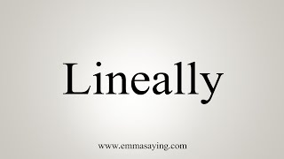 How To Say Lineally [upl. by Bellina841]