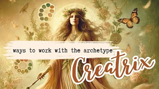 ✨ Embracing the Creatrix Archetype Unlocking Your Inner Creative Power ✨🌿 [upl. by Atterual]