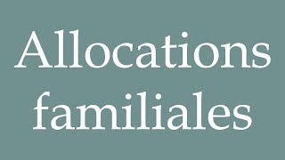 How to Pronounce Allocations familiales Family allowances Correctly in French [upl. by Merla]