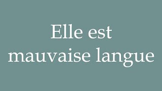 How to Pronounce Elle est mauvaise langue She is a bad tongue Correctly in French [upl. by Milburt]