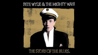 Pete Wylie amp The Mighty WAH – The Story of the Blues Part One – 40th Anniversary Edition [upl. by Riesman]