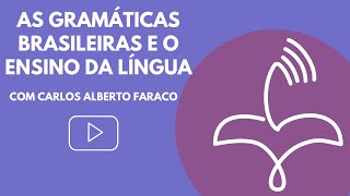 As gramáticas brasileiras e o ensino da língua com Carlos Alberto Faraco [upl. by Roger]