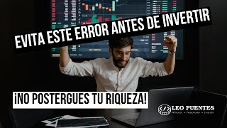 No evites este error a la hora de invertir 📈 ¡No postergues tu Riqueza 💸💸 [upl. by Baugh]