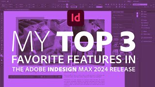 My Top 3 InDesign Features in the MAX 2024 Release [upl. by Radnaskela969]