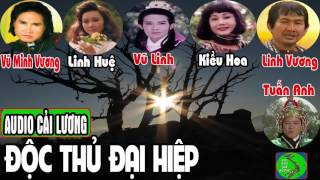 Cải Lương ĐỘC THỦ ĐẠI HIỆP 🎸 Vũ Linh Linh Huệ Vũ Minh Vương Linh Vương Kiều Hoa Tuấn Anh [upl. by Atirrehs]