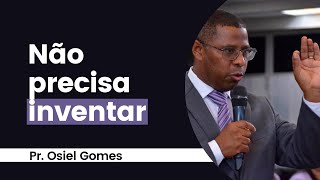 NÃO PRECISA INVENTAR PR OSIEL GOMES [upl. by Annis921]