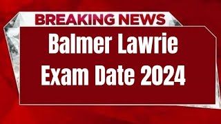 Balmer Lawrie Exam Date 2024  Check Exam Date [upl. by Cathe]