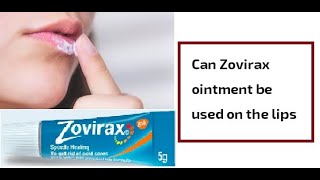 Can Zovirax ointment be used on the lips [upl. by Niran541]