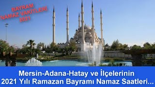 AdanaMersinHatay Ramazan Bayramı Namazı Saati Kaçta 2021 Tüm İlçeler [upl. by Nialb]